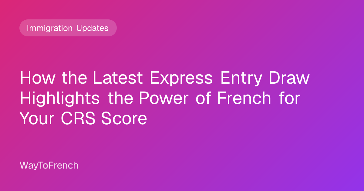 How the Latest Express Entry Draw Highlights the Power of French for ...