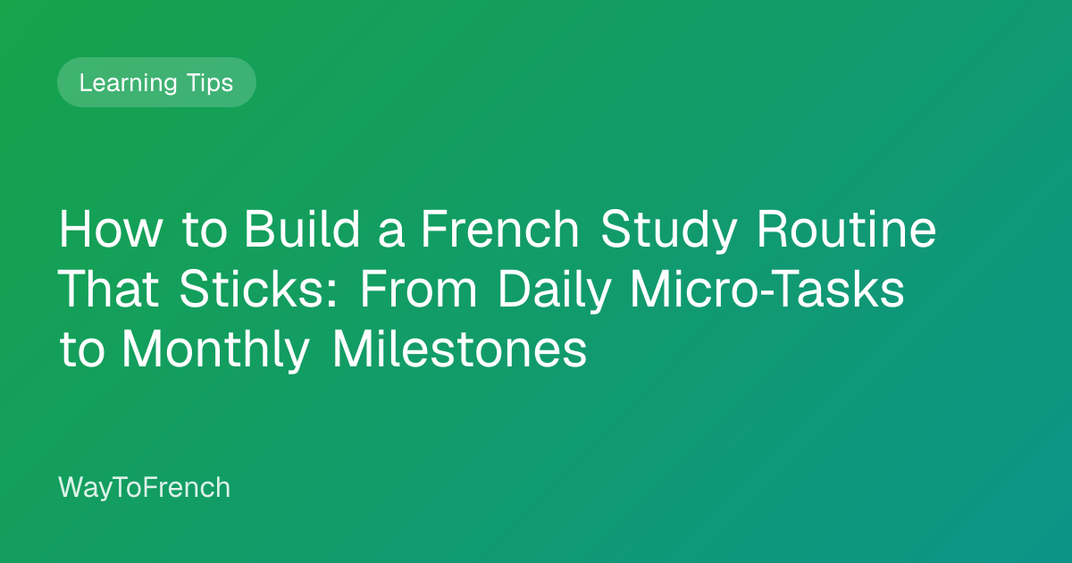 How to Build a French Study Routine That Sticks: From Daily Micro‑Tasks ...